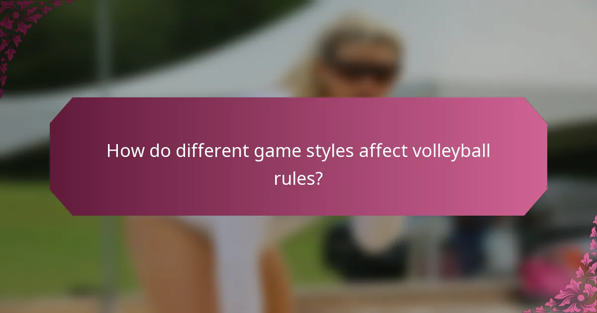 How do different game styles affect volleyball rules?