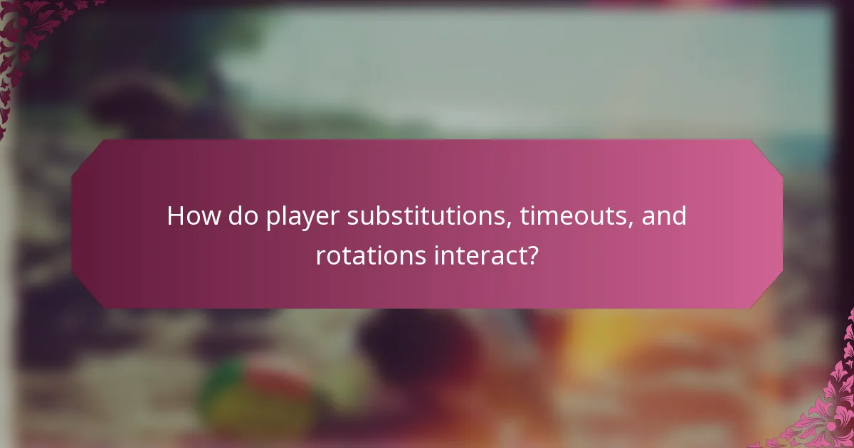 How do player substitutions, timeouts, and rotations interact?