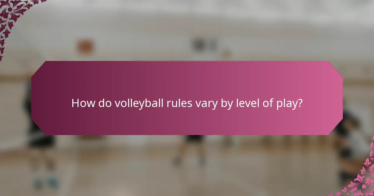How do volleyball rules vary by level of play?