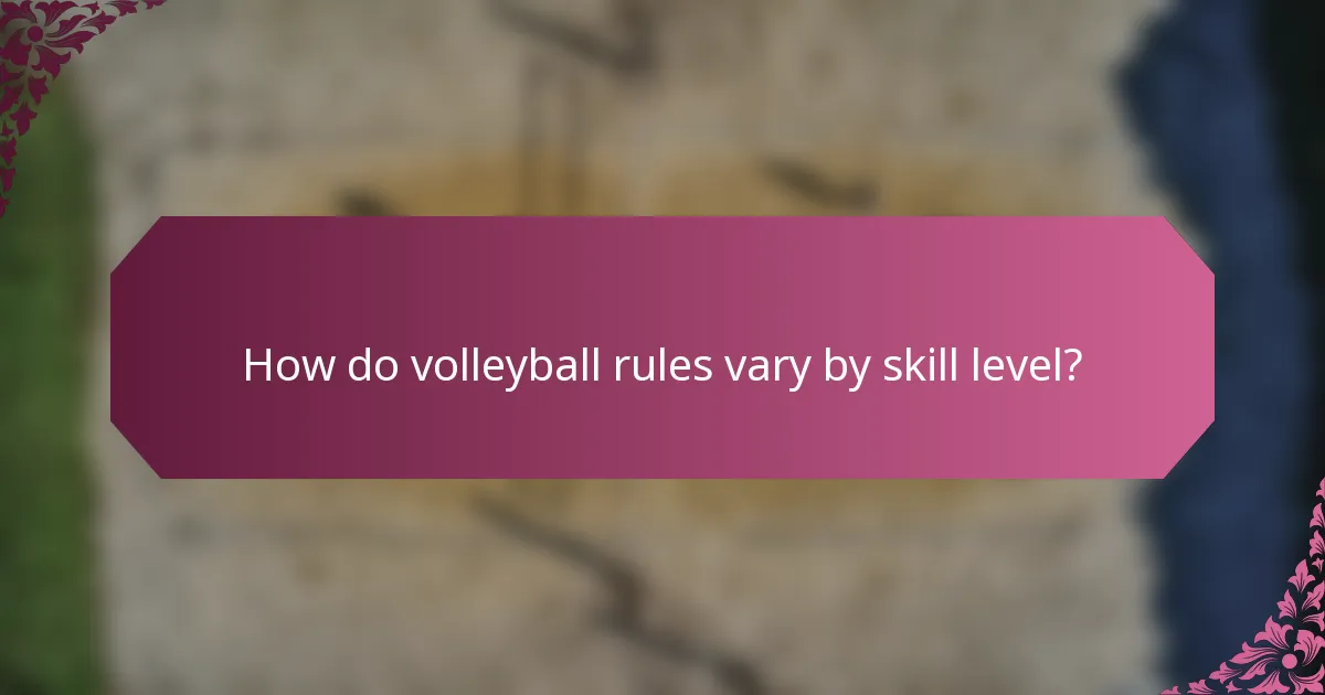 How do volleyball rules vary by skill level?