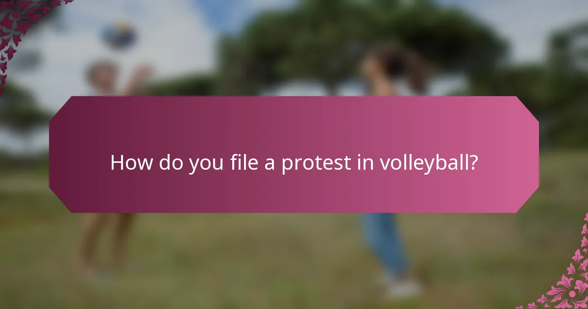 How do you file a protest in volleyball?