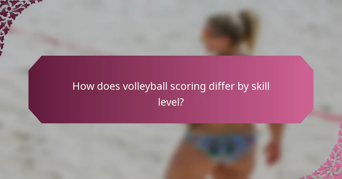 How does volleyball scoring differ by skill level?