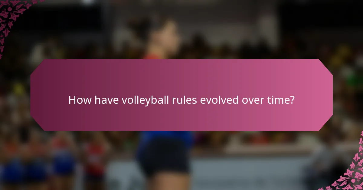How have volleyball rules evolved over time?