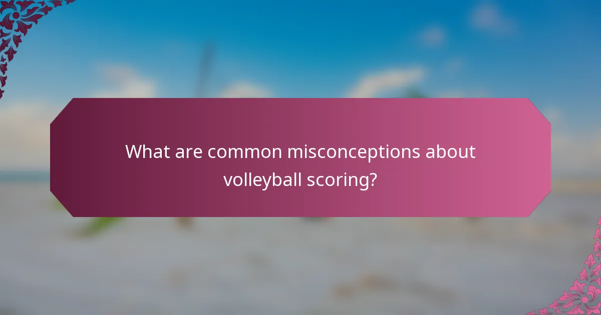 What are common misconceptions about volleyball scoring?