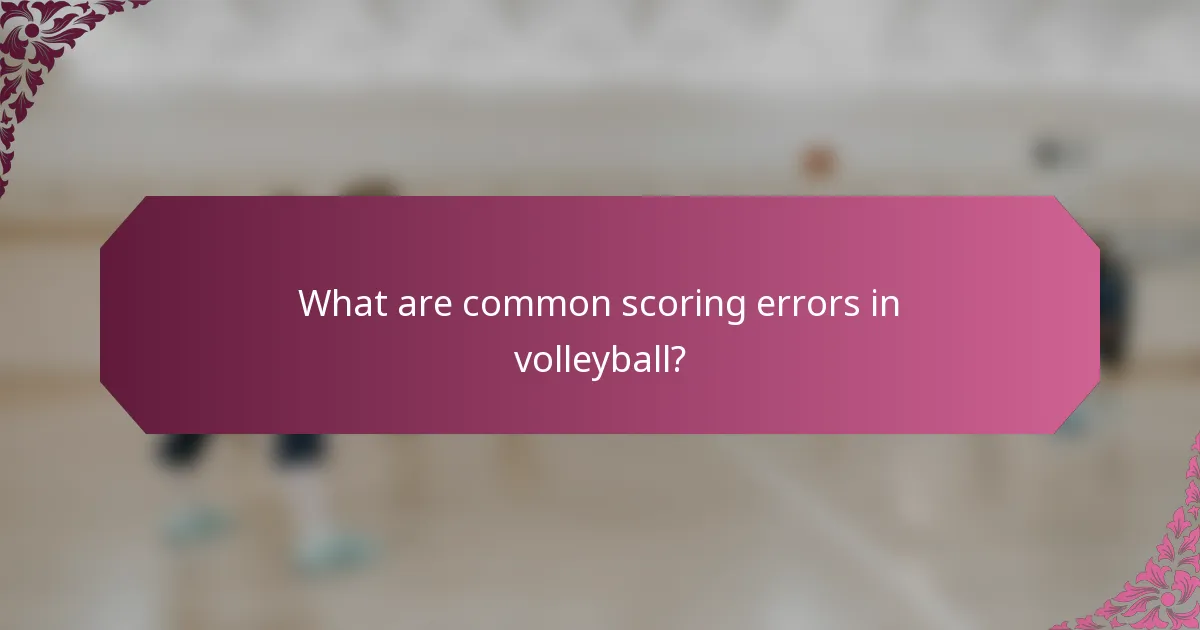 What are common scoring errors in volleyball?