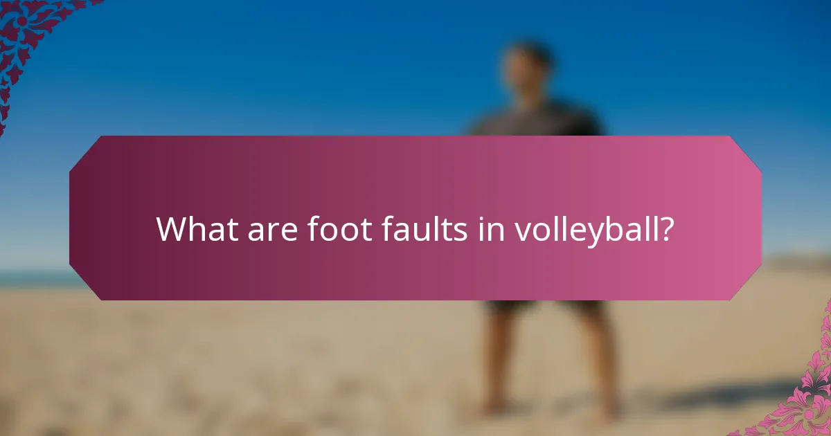 What are foot faults in volleyball?