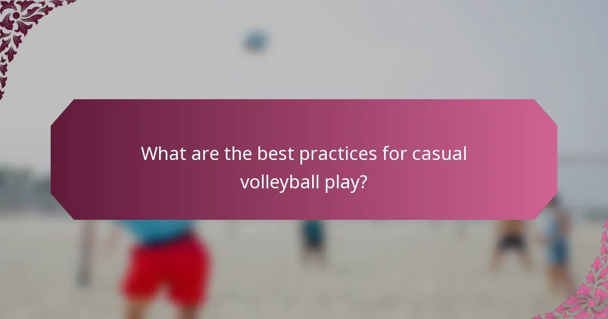 What are the best practices for casual volleyball play?