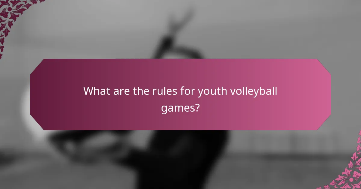 What are the rules for youth volleyball games?