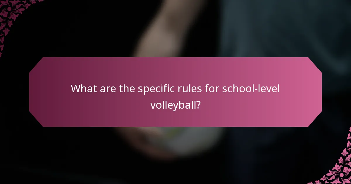What are the specific rules for school-level volleyball?