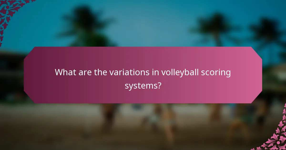 What are the variations in volleyball scoring systems?