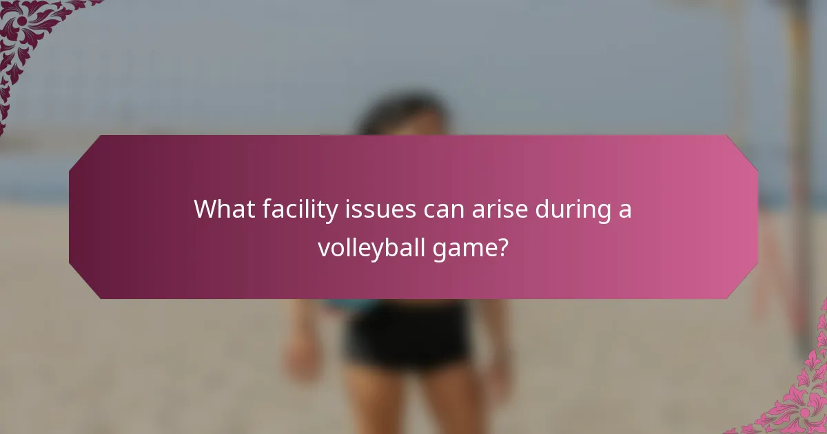 What facility issues can arise during a volleyball game?
